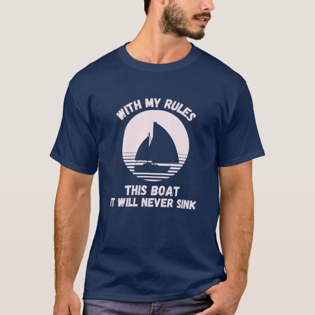 With My Rules This Boat It Will Never Sink Captain T-Shirt (Front)