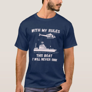 With My Rules This Boat It Will Never Sink Captain T-Shirt