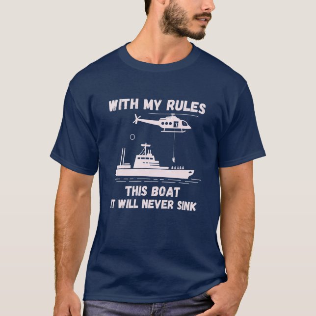 With My Rules This Boat It Will Never Sink Captain T-Shirt (Front)
