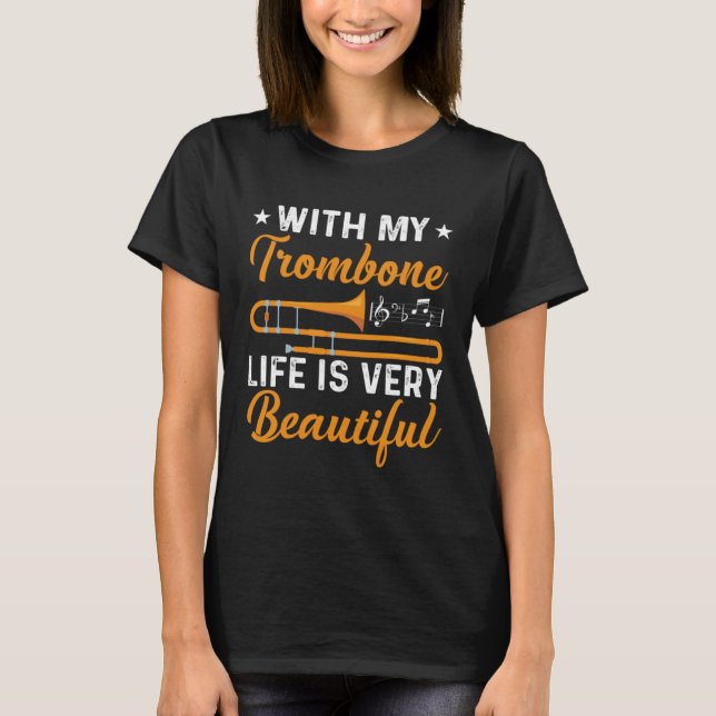 With My Trombone Life Is Very Beautiful Trombone M T-Shirt (Front)