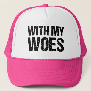 With my Woes funny hat