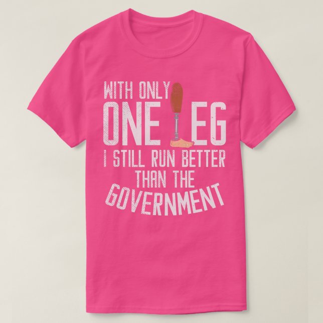 With Only One Leg I Still Run Better Than The Gove T-Shirt (Design Front)
