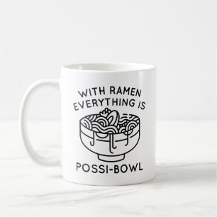 With Ramen Everything Is Possi-Bowl Coffee Mug