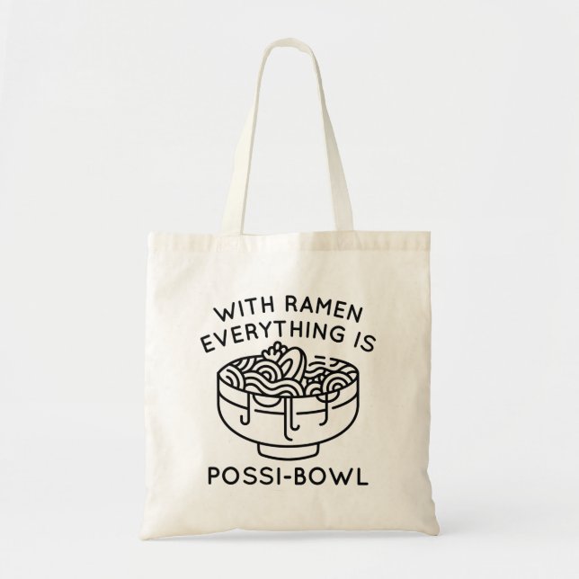 With Ramen Everything Is Possi-Bowl Tote Bag (Front)