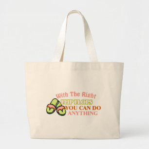 With The Right Flip Flops You Can Do Anything Large Tote Bag