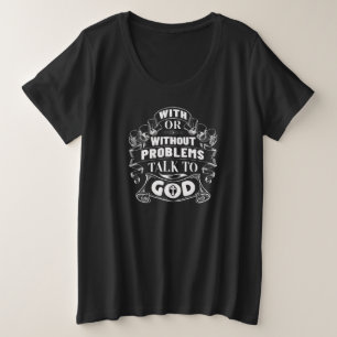 With Without Problems Talk to God White on Black Plus Size T-Shirt