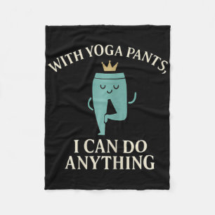 With Yoga Pants I Can Do Anything Crown Graphic Fleece Blanket