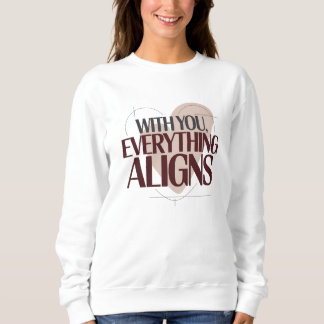 With You, Everything Aligns, Valentine Women's Sweatshirt
