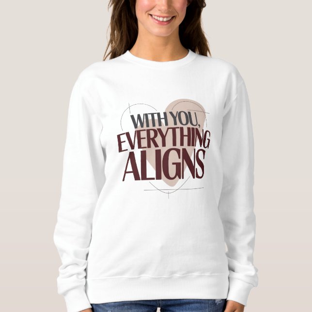 With You, Everything Aligns, Valentine Women's Sweatshirt (Front)