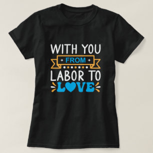 With You From Labour to Love  T-Shirt