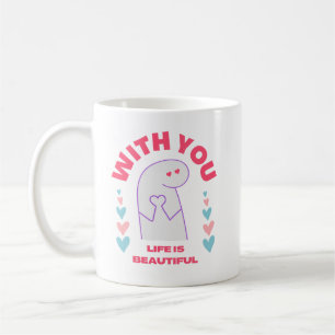 with you life is beautiful-valentines day gift coffee mug