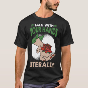 With Your Hands Literally American Sign Language T-Shirt