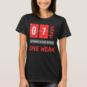 Without a pun makes One weak 7 Days T-Shirt