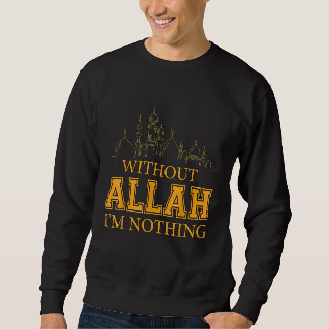 Without Allah I'm Nothing Islamic Muslim Sweatshirt (Front)