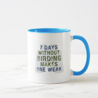 Without Birding One Weak Mug