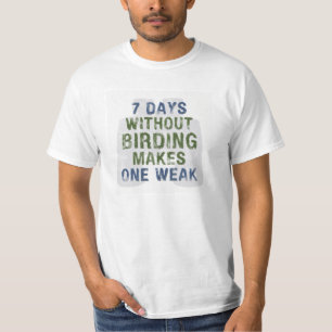 Without Birding One Weak T-Shirt