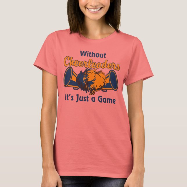 Without Cheerleaders, its just a game T-Shirt (Front)