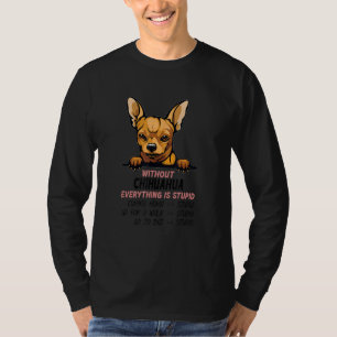 without Chihuahua dog everything is stupid_2 T-Shirt