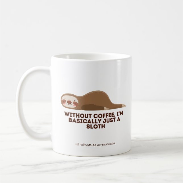 Without COFFEE I'm basically just a sloth... Coffe Coffee Mug (Left)