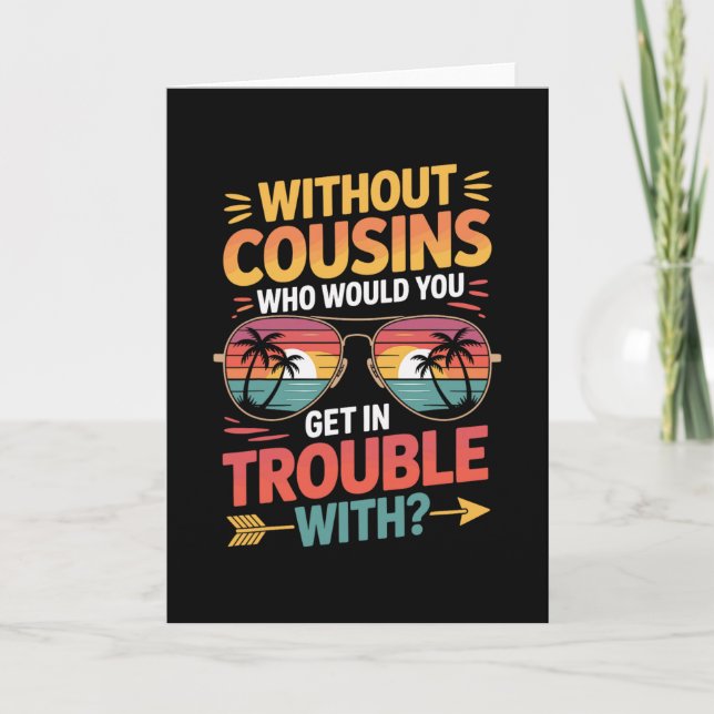 Without Cousins Funny Cousin Vacation Cousin Crew  Card (Front)