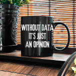 Without Data It's Just an Opinion - Data Analyst Coffee Mug<br><div class="desc">This Without Data It's Just An Opinion mug is is a must-have for data enthusiasts! If you're a data analyst,  wear it proudly as a statement of your passion for data-driven insights.</div>