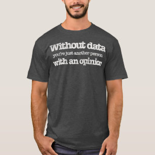 Without Data Just Another Person Science Climate T-Shirt