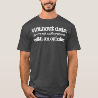 Without Data Just Another Person Science Climate T-Shirt