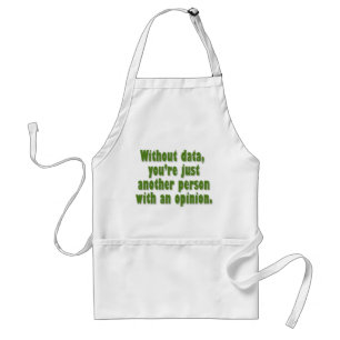 Without Data, You're Just Someone with an Opinion Standard Apron