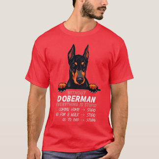 Without Doberman everything is stupid dog friend b T-Shirt