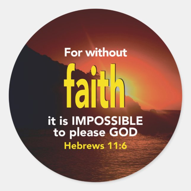 WITHOUT FAITH Hebrews 11:6 Christian Scripture Classic Round Sticker (Front)