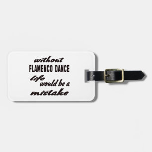 Without Flamenco dance life would be a mistake Luggage Tag
