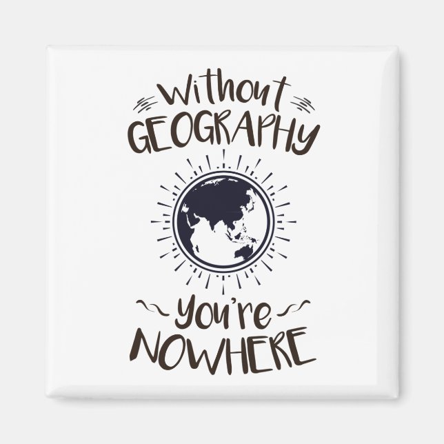 Without Geography You're Nowhere Magnet (Front)