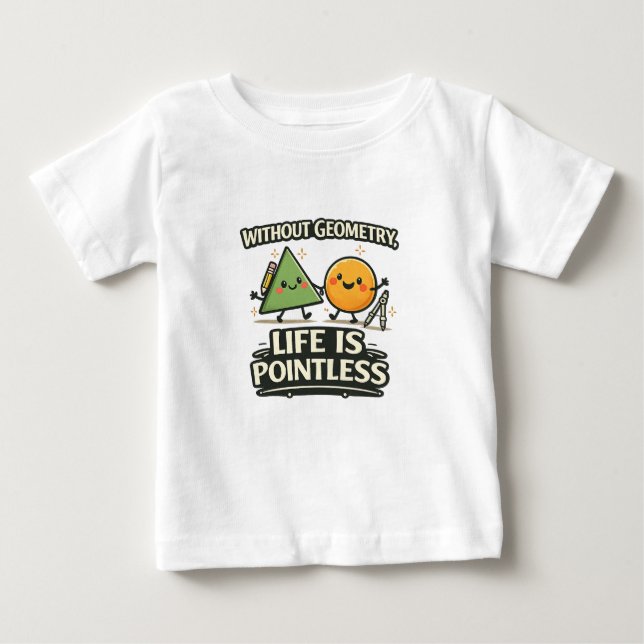 Without Geometry, Life Is Pointless Baby T-Shirt (Front)