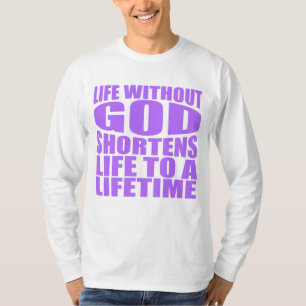 Without God life is shortened to a lifetime T-Shirt
