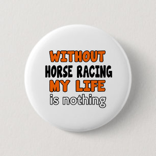 WITHOUT HORSE RACING LIFE IS NOTHING 6 CM ROUND BADGE