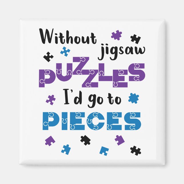 Without Jigsaw Puzzles I'd Go to Pieces Magnet (Front)