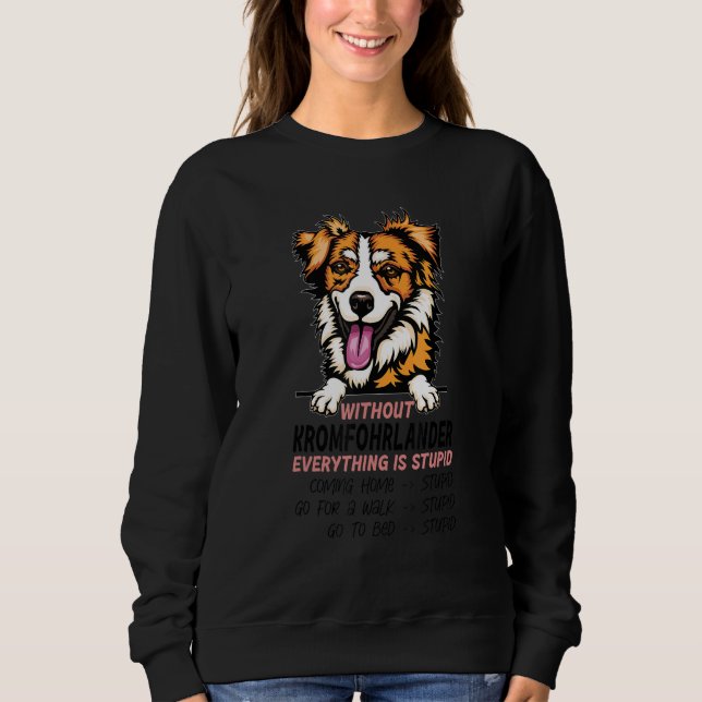 without Kromfohrlander dog everything is stupid_1 Sweatshirt (Front)