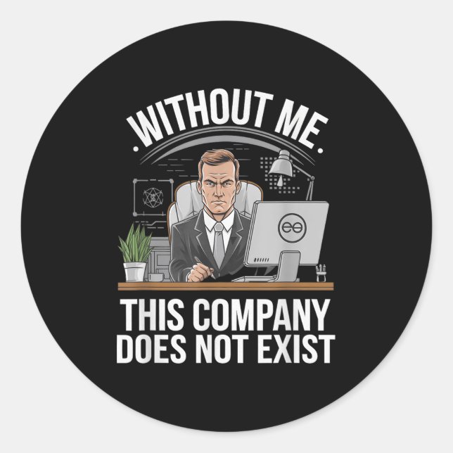Without Me This Company Does Not Exist Boss Attitu Classic Round Sticker (Front)
