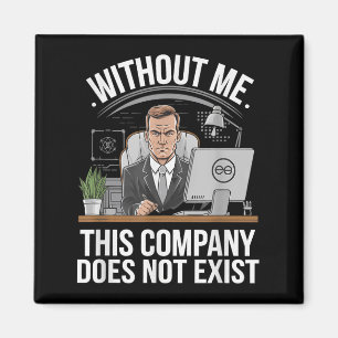 Without Me This Company Does Not Exist Boss Attitu Magnet