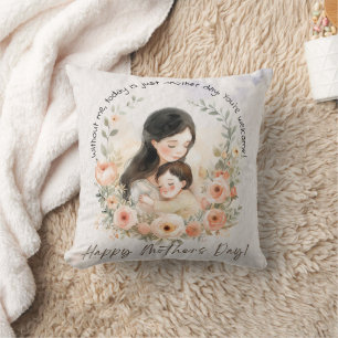 Without Me, Today is Just Another Day Funny Mother Cushion