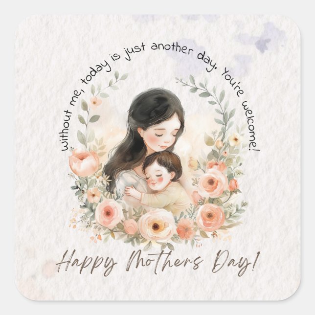 Without Me, Today is Just Another Day Funny Mother Square Sticker (Front)