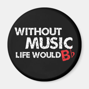 Without Music Life would B (be) Flat Magnet