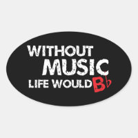 Without Music Life would B (be) Flat