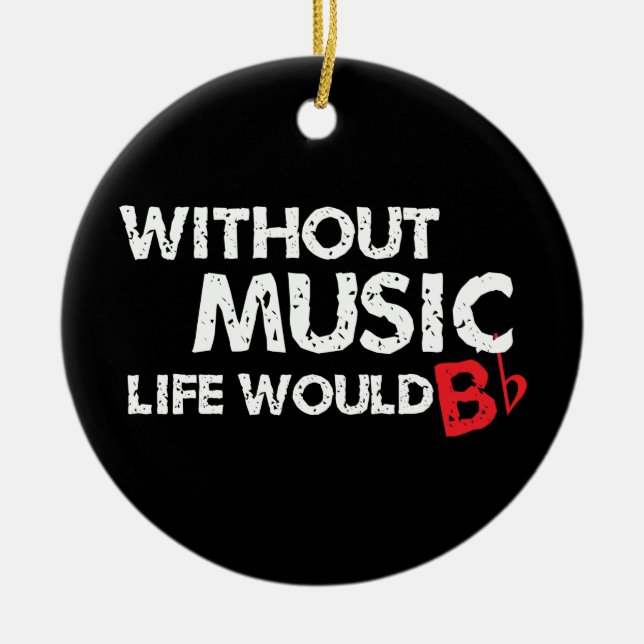 Without Music, Life would b flat! Ceramic Tree Decoration (Front)