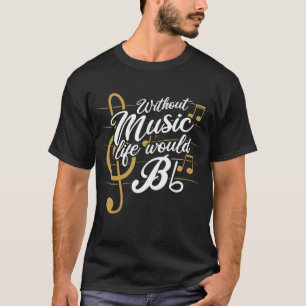 Without Music Life Would B Flat II Funny Music T-Shirt
