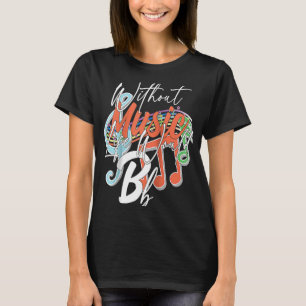 Without Music Life Would B Flat II Music Quotes Ra T-Shirt
