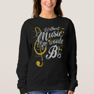 Without Music Life Would B Flat Ii Music Quotes Sweatshirt