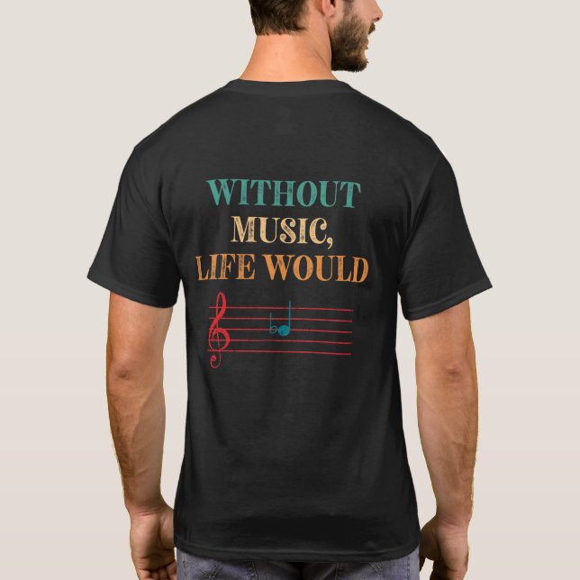 Without Music Life Would B Flat Musical Notes T-Shirt (Back)