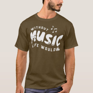 Without Music Life Would B Flat Musician3321 T-Shirt