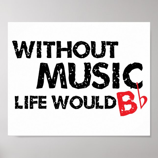 Without Music, Life Would B Flat Poster (Front)